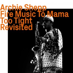 Archie Shepp - Fire Music To Mama Too Tight Revisited (CD, Comp)