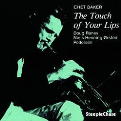 Chet Baker, Doug Raney, Niels-Henning Ørsted Pedersen - The Touch Of Your Lips (CD, Album, RE, RP)