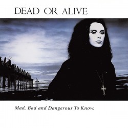 Dead Or Alive - Mad, Bad And Dangerous To Know (CD, Album, RE)
