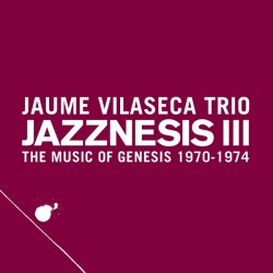 Jaume Vilaseca Trio - Jazznesis III The Music Of Genesis 1970-1974 (CD, Album, Dig)