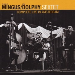 Charles Mingus/Eric Dolphy Sextet* - Complete Live In Amsterdam (2xCD, Comp, RE)