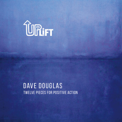 Dave Douglas - Uplift - Twelve Pieces For Positive Action (CD, Album)