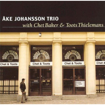 Åke Johansson Trio With Chet Baker & Toots Thielemans - Chet & Toots (CD)