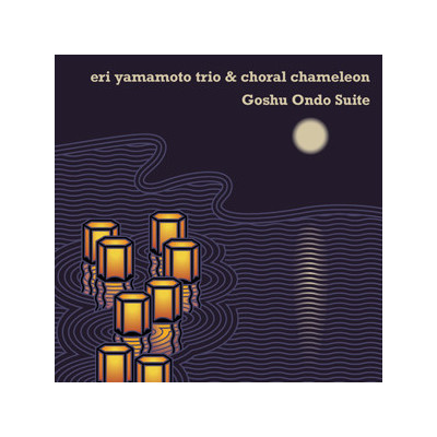 Eri Yamamoto Trio & Choral Chameleon - Goshu Ondo Suite (CD, Album)